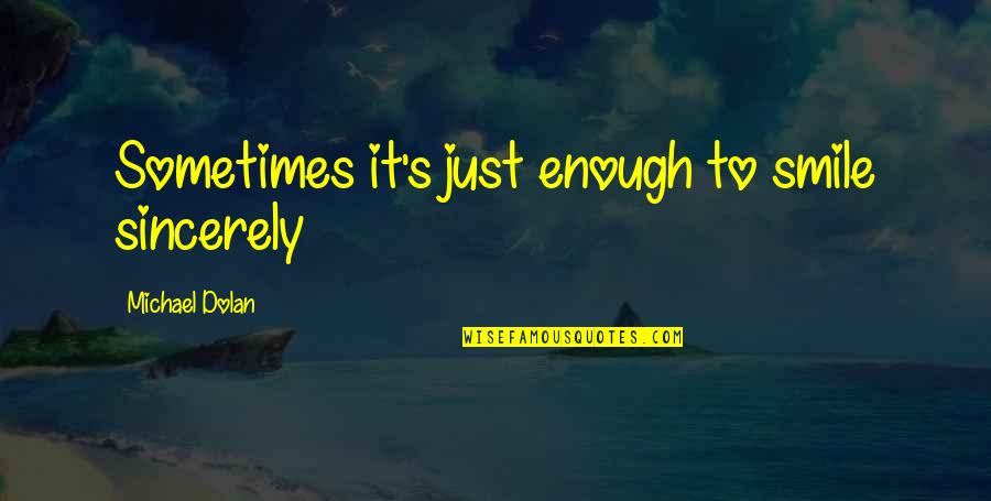 Wachler Diamonds Quotes By Michael Dolan: Sometimes it's just enough to smile sincerely Wachler Diamonds Quotes By Michael Dolan: Sometimes it's just enough to smile sincerely