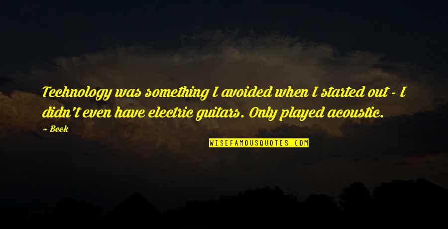 Wacholderbusch Quotes By Beck: Technology was something I avoided when I started Wacholderbusch Quotes By Beck: Technology was something I avoided when I started