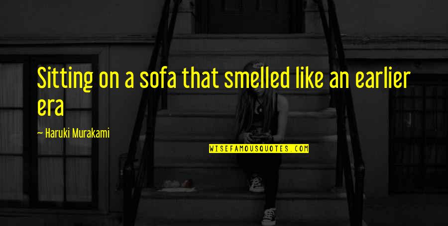 Wacholderdrossel Quotes By Haruki Murakami: Sitting on a sofa that smelled like an Wacholderdrossel Quotes By Haruki Murakami: Sitting on a sofa that smelled like an