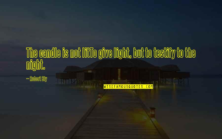 Wacholderdrossel Quotes By Robert Bly: The candle is not litTo give light, but