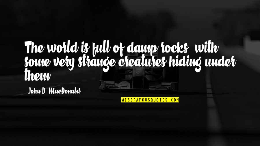 Wachowiaka Quotes By John D. MacDonald: The world is full of damp rocks, with Wachowiaka Quotes By John D. MacDonald: The world is full of damp rocks, with