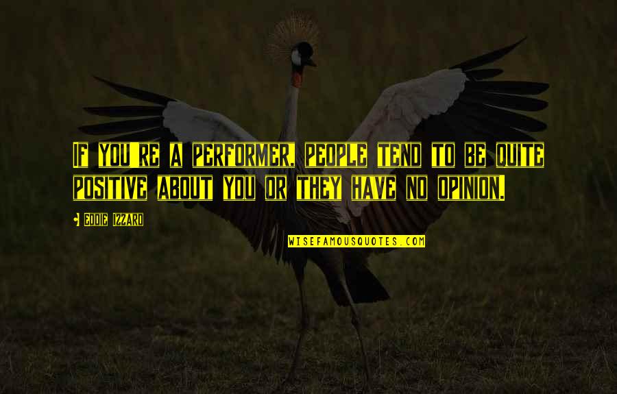 Wachowski Brothers Quotes By Eddie Izzard: If you're a performer, people tend to be