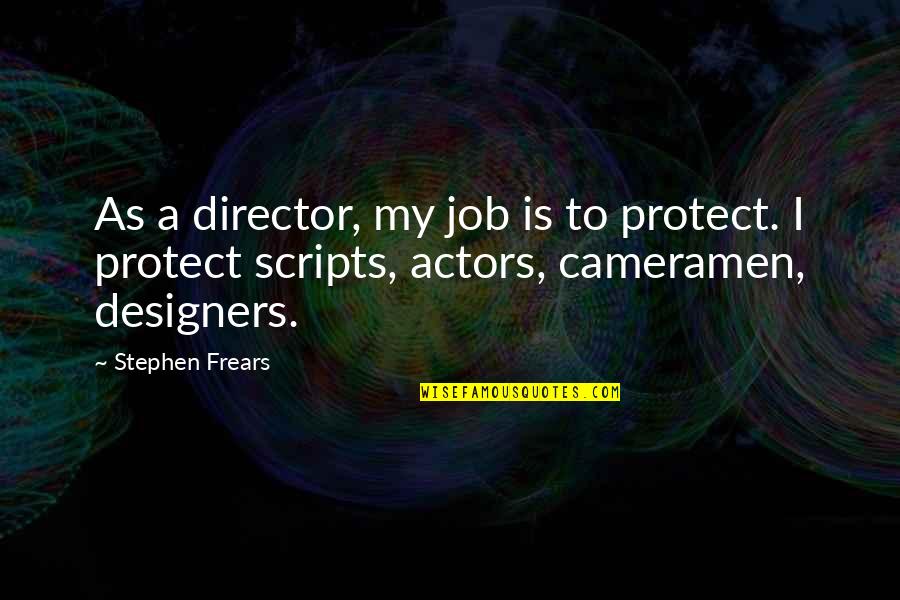 Wachsen Konjugation Quotes By Stephen Frears: As a director, my job is to protect.