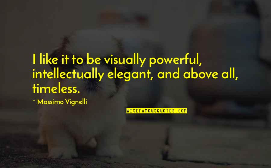 Wachsende Wirtschaft Quotes By Massimo Vignelli: I like it to be visually powerful, intellectually Wachsende Wirtschaft Quotes By Massimo Vignelli: I like it to be visually powerful, intellectually
