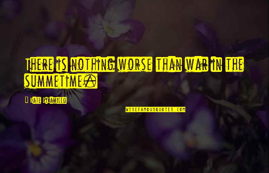 Wachsman Homes Quotes By Kate DiCamillo: There is nothing worse than war in the