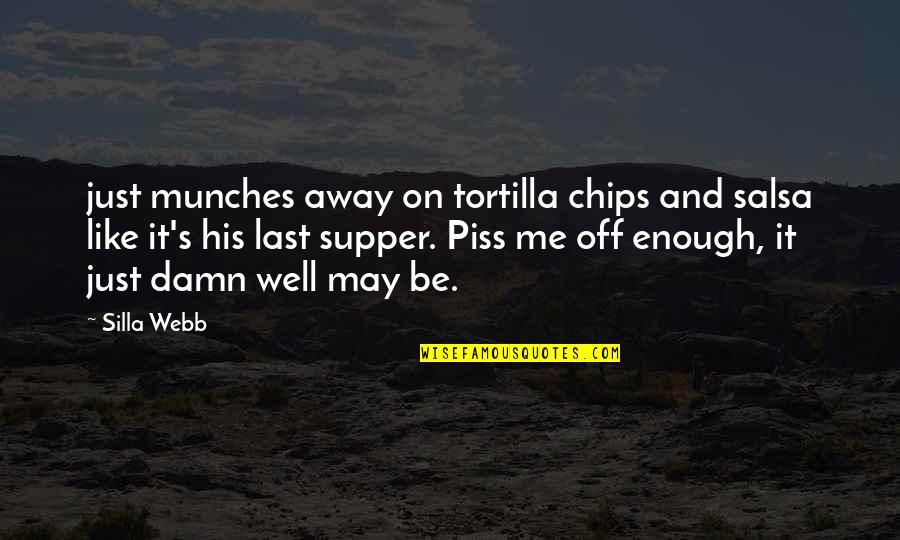 Wachstumskurve Quotes By Silla Webb: just munches away on tortilla chips and salsa Wachstumskurve Quotes By Silla Webb: just munches away on tortilla chips and salsa