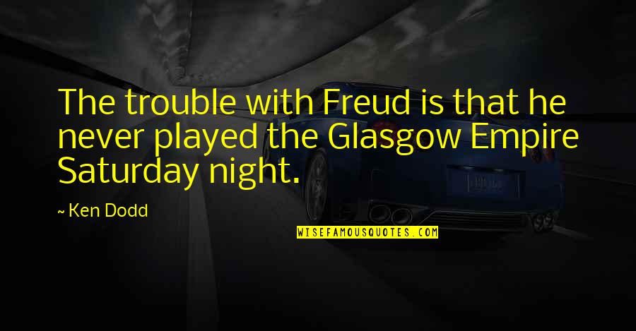 Wachstumsschub Quotes By Ken Dodd: The trouble with Freud is that he never