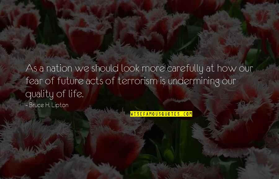 Wachtebeke Quotes By Bruce H. Lipton: As a nation we should look more carefully Wachtebeke Quotes By Bruce H. Lipton: As a nation we should look more carefully