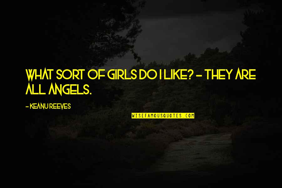 Wachtten Quotes By Keanu Reeves: What sort of girls do i like? - Wachtten Quotes By Keanu Reeves: What sort of girls do i like? -