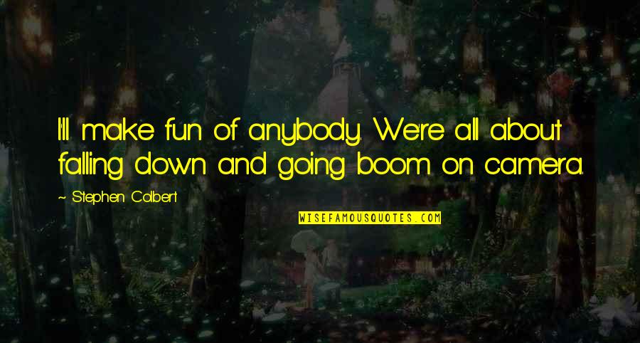 Wackerle Tammi Quotes By Stephen Colbert: I'll make fun of anybody. We're all about