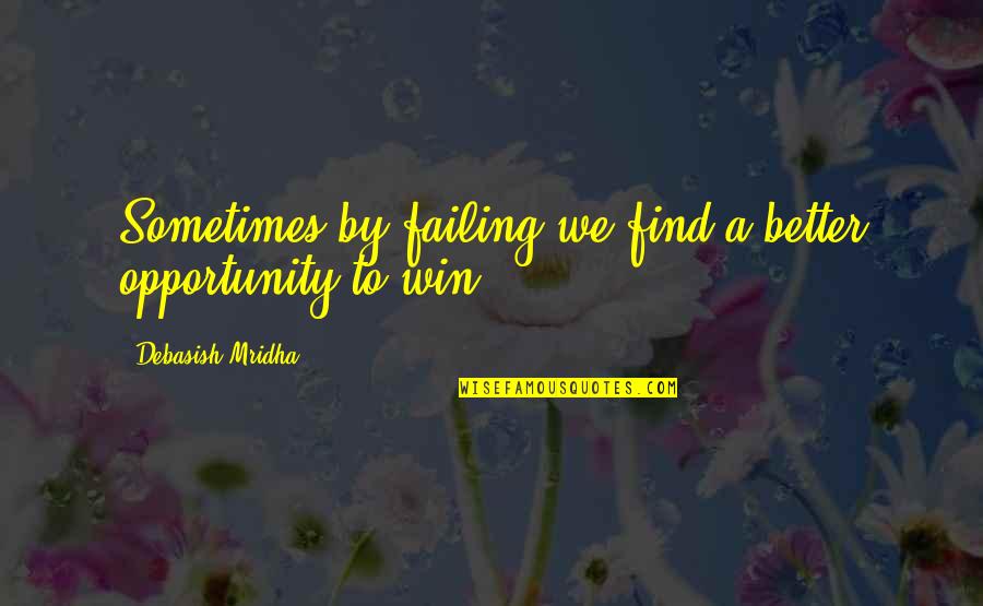 Wackerman American Quotes By Debasish Mridha: Sometimes by failing we find a better opportunity Wackerman American Quotes By Debasish Mridha: Sometimes by failing we find a better opportunity