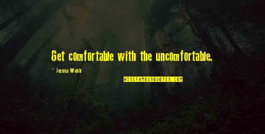 Wackernagel Ecological Footprint Quotes By Jessica Walsh: Get comfortable with the uncomfortable. Wackernagel Ecological Footprint Quotes By Jessica Walsh: Get comfortable with the uncomfortable.