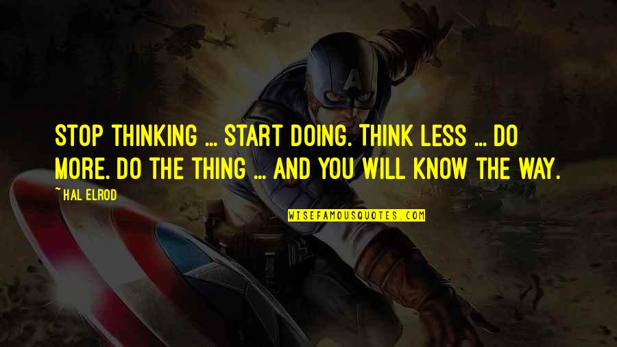 Wackernagel Footprint Quotes By Hal Elrod: Stop thinking ... Start doing. Think less ...