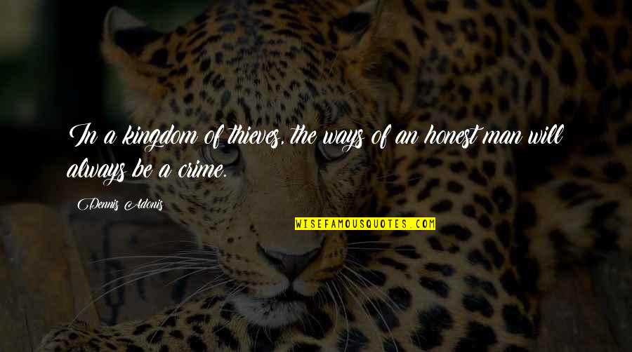 Wackernagel The Ecological Footprint Quotes By Dennis Adonis: In a kingdom of thieves, the ways of
