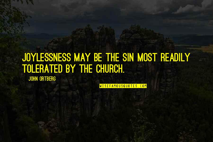 Wackernagel The Ecological Footprint Quotes By John Ortberg: Joylessness may be the sin most readily tolerated