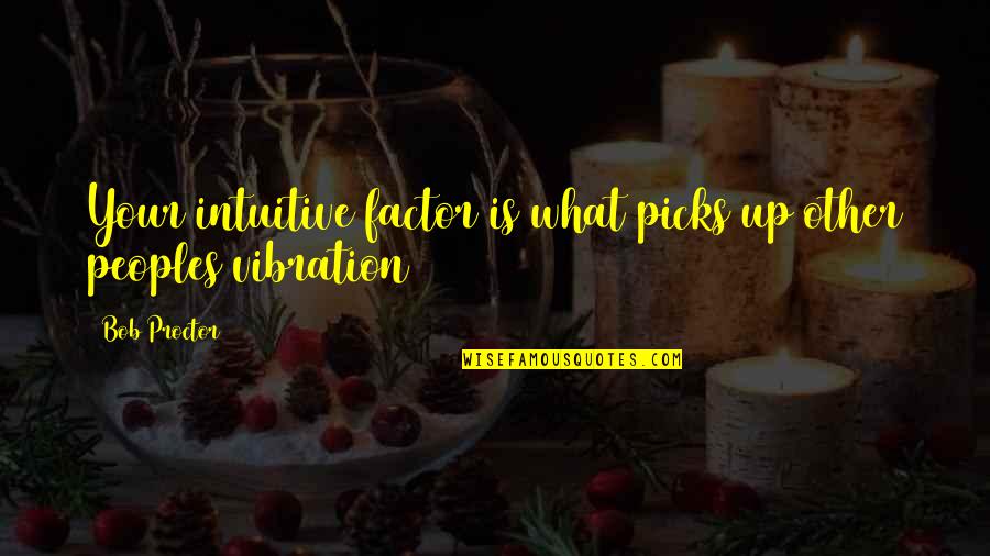 Wackers Trading Post Pitman Quotes By Bob Proctor: Your intuitive factor is what picks up other