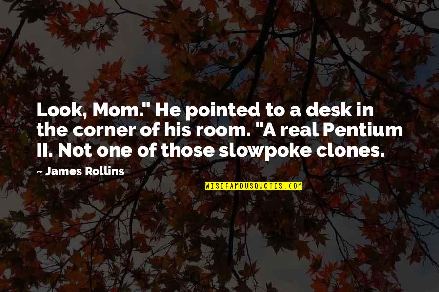 Wackier Quotes By James Rollins: Look, Mom." He pointed to a desk in Wackier Quotes By James Rollins: Look, Mom." He pointed to a desk in