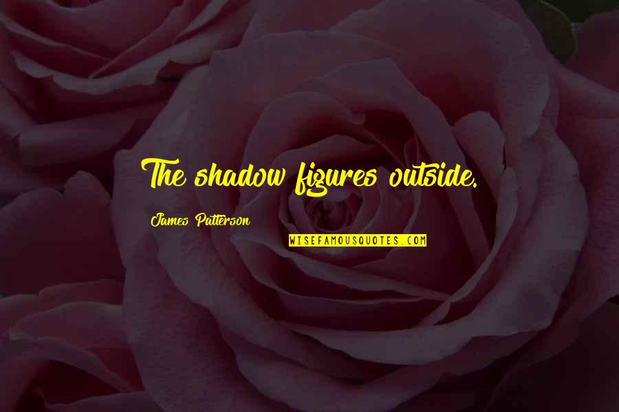 Wackiki Wabbit Quotes By James Patterson: The shadow figures outside.