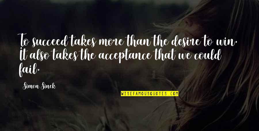 Wackiness Is Not Always Funny Quotes By Simon Sinek: To succeed takes more than the desire to Wackiness Is Not Always Funny Quotes By Simon Sinek: To succeed takes more than the desire to