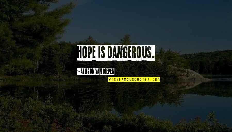 Wackiness Spelling Quotes By Allison Van Diepen: Hope is dangerous. Wackiness Spelling Quotes By Allison Van Diepen: Hope is dangerous.