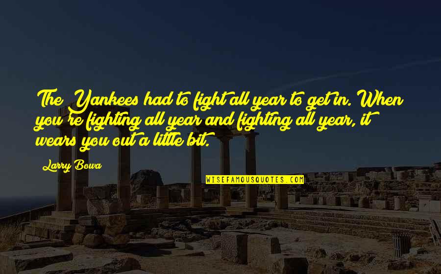 Wacko Jacko Quotes By Larry Bowa: The Yankees had to fight all year to