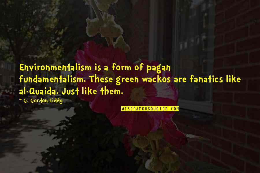 Wackos Quotes By G. Gordon Liddy: Environmentalism is a form of pagan fundamentalism. These