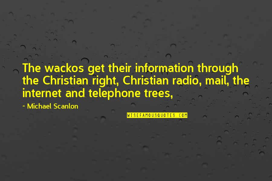 Wackos Quotes By Michael Scanlon: The wackos get their information through the Christian