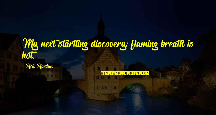 Wacky Photos Quotes By Rick Riordan: My next startling discovery: flaming breath is hot. Wacky Photos Quotes By Rick Riordan: My next startling discovery: flaming breath is hot.