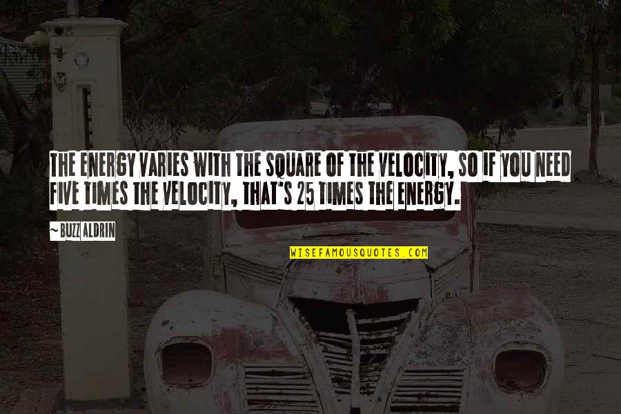 Wacky Poses Quotes By Buzz Aldrin: The energy varies with the square of the
