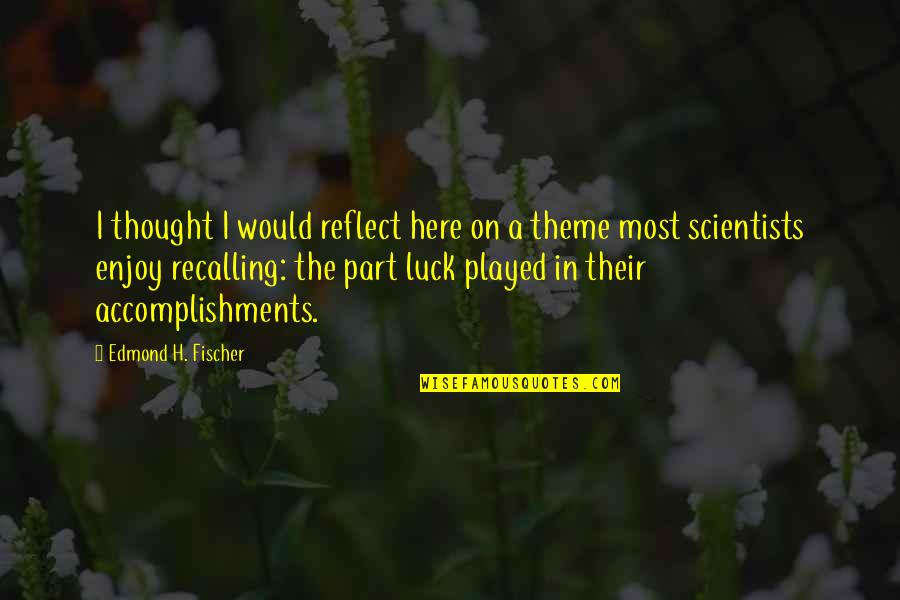 Wacky Wednesday Inspirational Quotes By Edmond H. Fischer: I thought I would reflect here on a