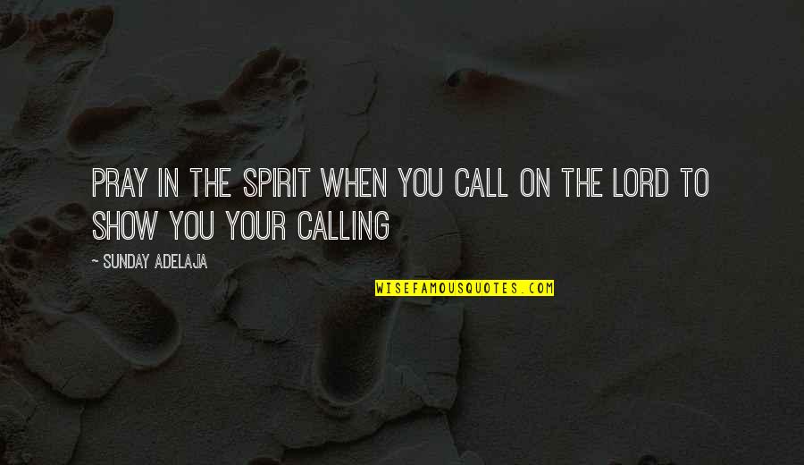 Wacky Wednesday Inspirational Quotes By Sunday Adelaja: Pray in the spirit when you call on