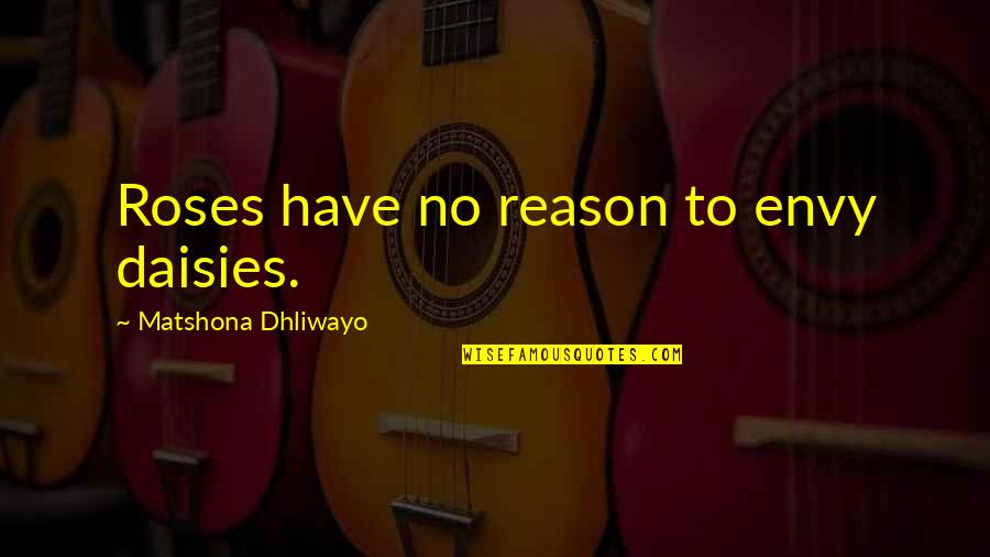 Waco Moving Quotes By Matshona Dhliwayo: Roses have no reason to envy daisies. Waco Moving Quotes By Matshona Dhliwayo: Roses have no reason to envy daisies.