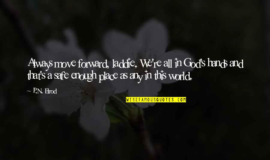 Wacthing Quotes By P.N. Elrod: Always move forward, laddie. We're all in God's