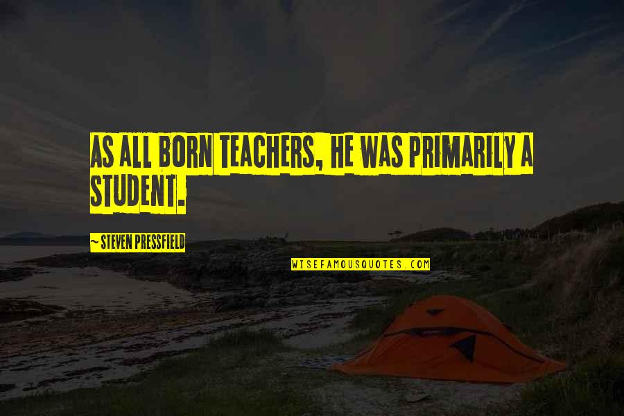 Wactor Gardens Quotes By Steven Pressfield: As all born teachers, he was primarily a Wactor Gardens Quotes By Steven Pressfield: As all born teachers, he was primarily a