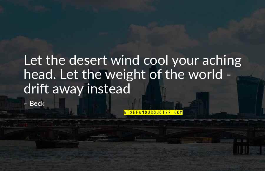 Wadada Leo Quotes By Beck: Let the desert wind cool your aching head.