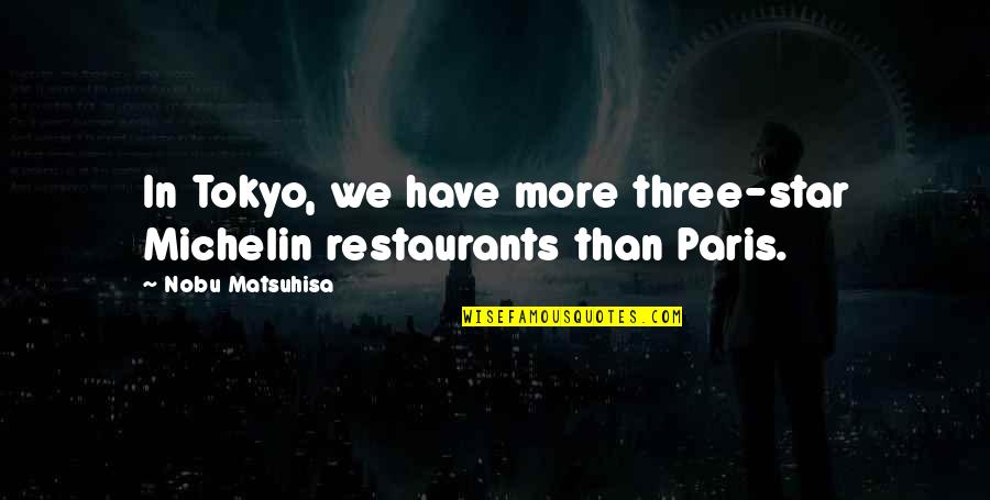 Wadada Leo Quotes By Nobu Matsuhisa: In Tokyo, we have more three-star Michelin restaurants