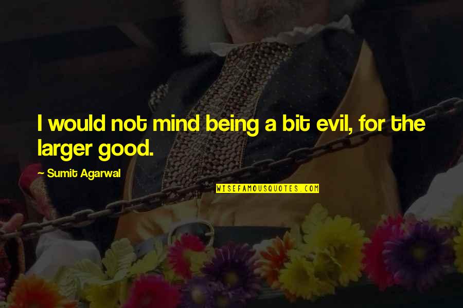 Wadada Leo Quotes By Sumit Agarwal: I would not mind being a bit evil,