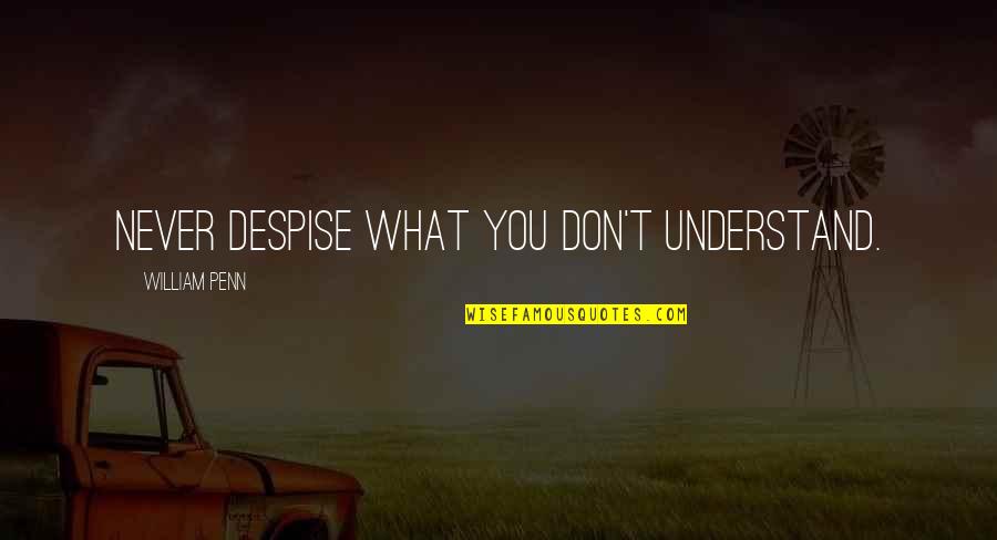 Waddah Attar Quotes By William Penn: Never despise what you don't understand.
