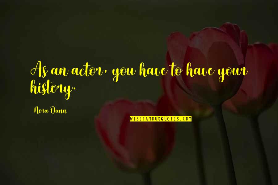 Waddersdon Quotes By Nora Dunn: As an actor, you have to have your Waddersdon Quotes By Nora Dunn: As an actor, you have to have your