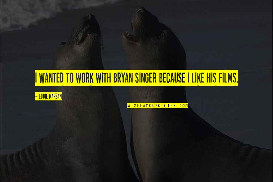 Waddingham And Urbaitis Quotes By Eddie Marsan: I wanted to work with Bryan Singer because Waddingham And Urbaitis Quotes By Eddie Marsan: I wanted to work with Bryan Singer because