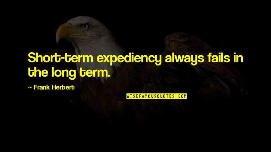 Waddled Quotes By Frank Herbert: Short-term expediency always fails in the long term.
