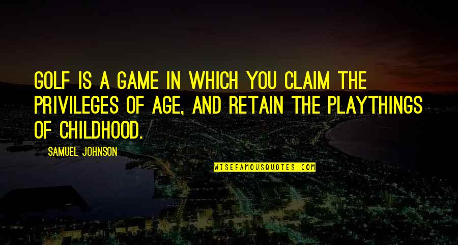 Waddled Quotes By Samuel Johnson: Golf is a game in which you claim