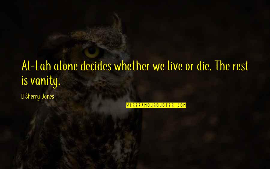 Waddled Quotes By Sherry Jones: Al-Lah alone decides whether we live or die.
