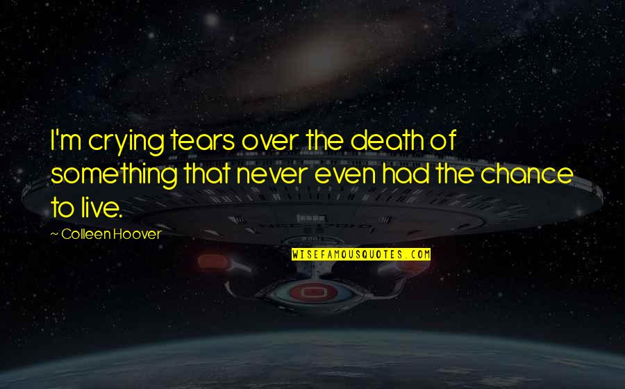 Waddling Penguin Quotes By Colleen Hoover: I'm crying tears over the death of something