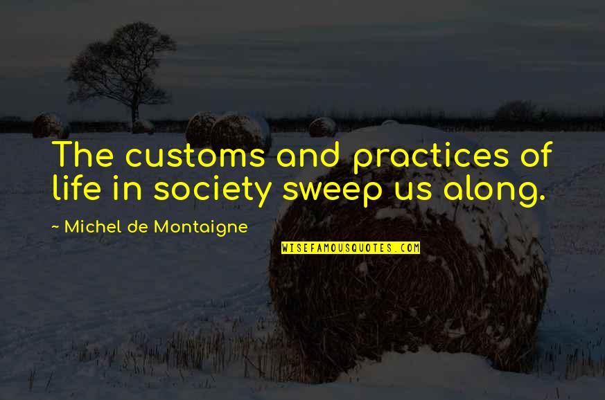 Waddling Penguin Quotes By Michel De Montaigne: The customs and practices of life in society