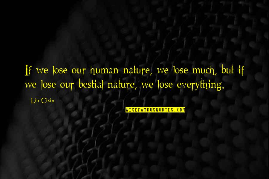 Wade Davis Bill Quotes By Liu Cixin: If we lose our human nature, we lose Wade Davis Bill Quotes By Liu Cixin: If we lose our human nature, we lose