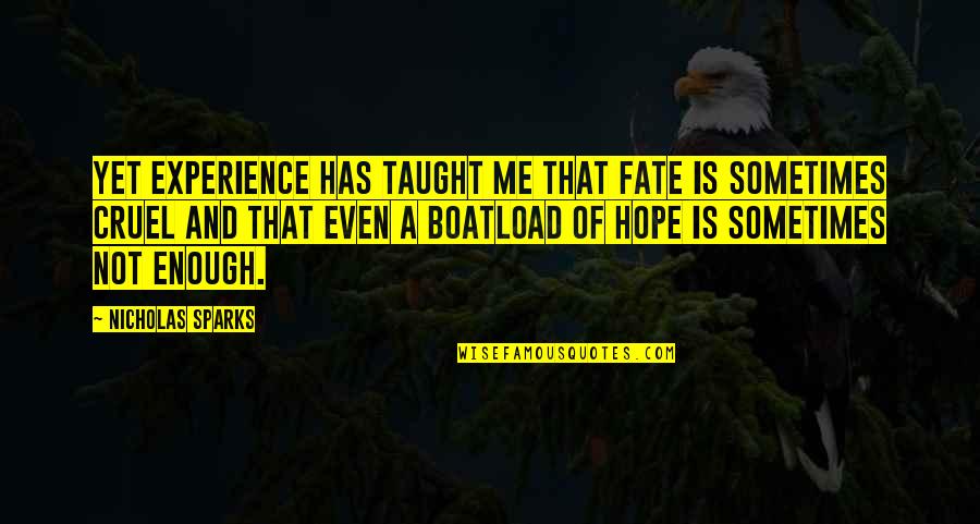 Wade Davis Bill Quotes By Nicholas Sparks: Yet experience has taught me that fate is Wade Davis Bill Quotes By Nicholas Sparks: Yet experience has taught me that fate is