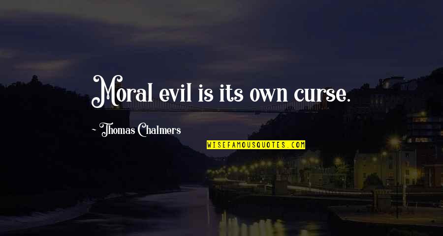 Wade Davis Bill Quotes By Thomas Chalmers: Moral evil is its own curse. Wade Davis Bill Quotes By Thomas Chalmers: Moral evil is its own curse.