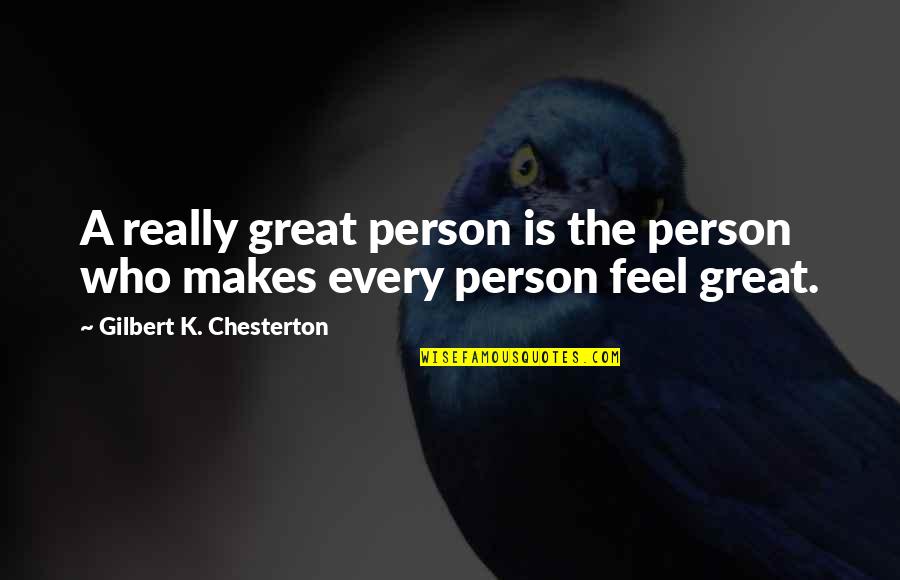 Wade Kim Possible Quotes By Gilbert K. Chesterton: A really great person is the person who