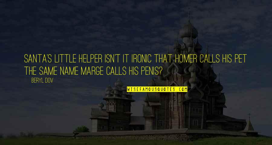 Wadeck Stanczaks Birthday Quotes By Beryl Dov: Santa's Little Helper Isn't it ironic that Homer Wadeck Stanczaks Birthday Quotes By Beryl Dov: Santa's Little Helper Isn't it ironic that Homer